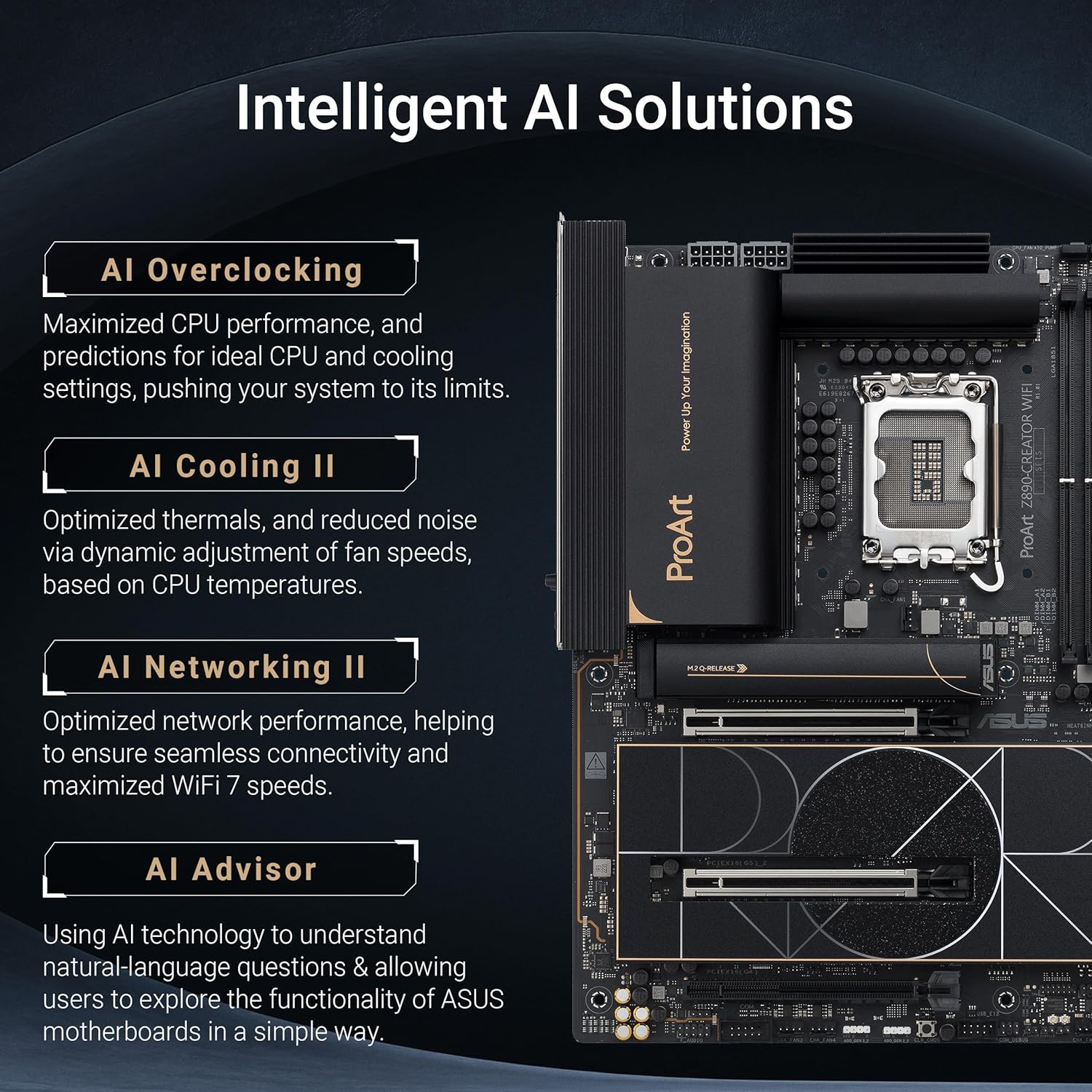 ASUS ProArt Z890-CREATOR WIFI Z890 LGA 1851 ATX Motherboard, Intel® Core™ Ultra Processor Series 2 Ready, 16+2+1+2 stages, PCIe® 5.0, DDR5, Thunderbolt™ 5 Type-C®, 10+2.5 Gb LAN, WiFi 7, 5x M.2, AI OC Z890-Creator|Core Ultra|M.2 x5|WiFi 7